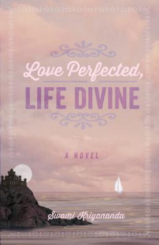 Kniha Love Perfected, Life Divine Swami Kriyananda
