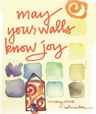 Buch May Your Walls Know Joy Mary Anne (Mary Anne Radmacher) Radmacher