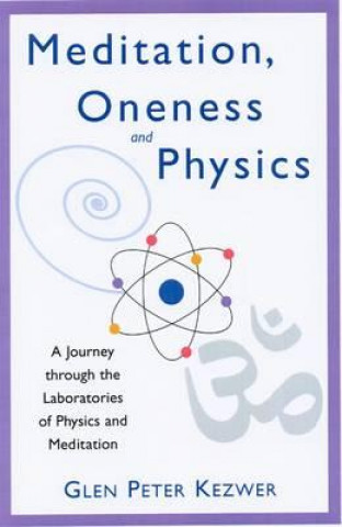 Kniha Meditation, Oneness and Physics Glen Peter Kezwer