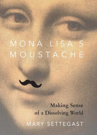 Könyv MONA LISA'S MOUSTACHE Mary Settegast