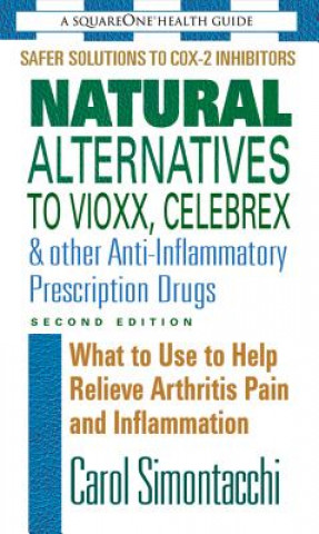 Carte Natural Alternatives to Vioxx, Celebrex and Other Anti-Inflammatory Prescription Drugs Carol Simontacchi