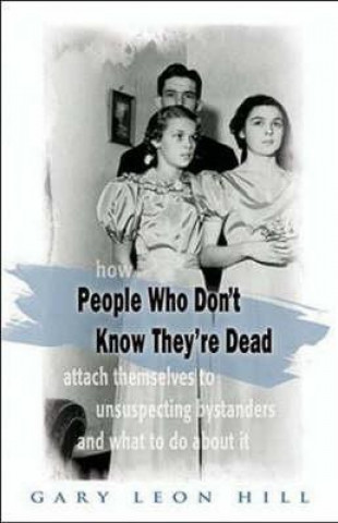 Książka People Who Don't Know They'Re Dead Gary Leon Hill