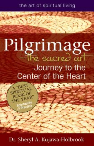 Kniha Pilgrimage - the Sacred Art Sheryl A. Kujawa-Holbrook
