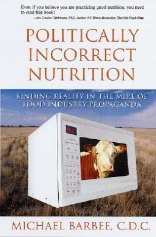 Kniha Politically Incorrect Nutrition Michael Barbee