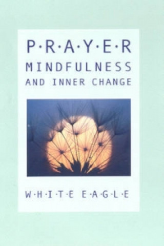 Kniha Prayer, Mindfulness and Inner Change White Eagle