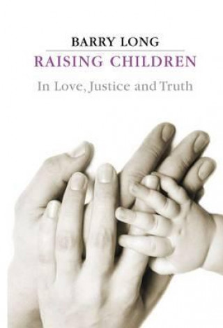 Buch Raising Children in Love, Justice and Truth Barry Long