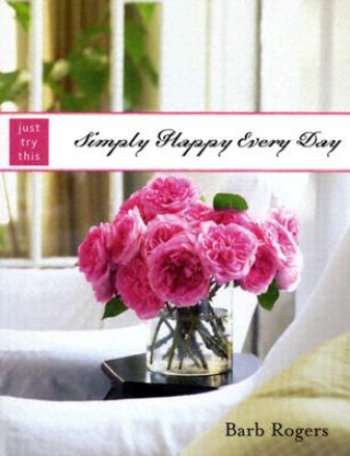 Knjiga Simply Happy Every Day Barb Rogers