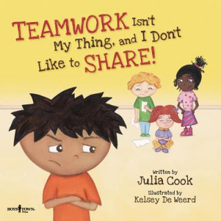 Könyv Teamwork isn't My Thing, and I Don't Like to Share! Julia Cook