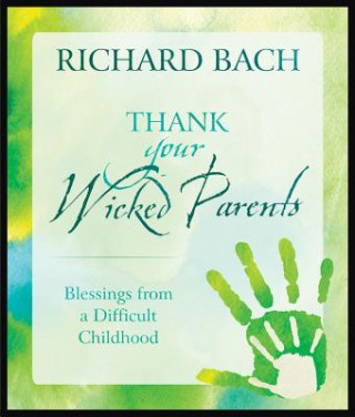 Könyv Thank Your Wicked Parents Richard Bach