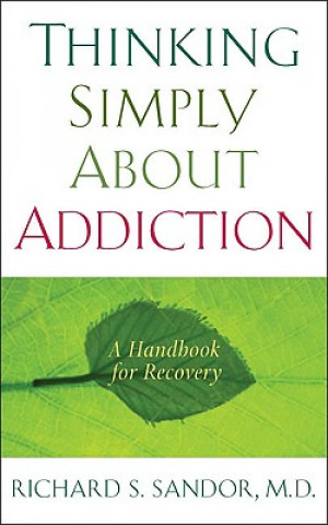 Carte Thinking Simply About Addiction Richard Sandor