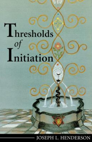 Kniha Thresholds of Initiation Joseph L. Henderson