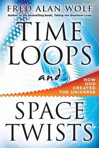 Carte Time Loops and Space Twists Fred Alan Wolf