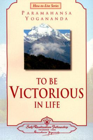 Kniha To be Victorious in Life Paramahansa Yogananda