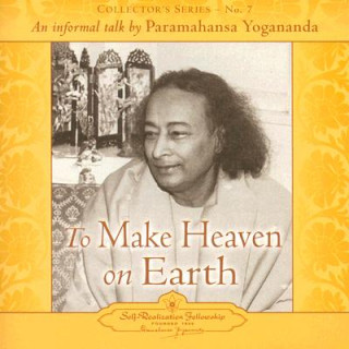Audio To Make Heaven on Earth Paramahansa Yogananda