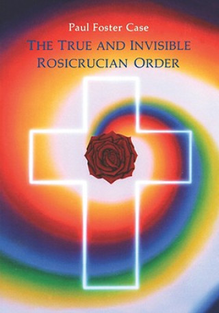 Kniha True and Invisible Rosicrucian Order Paul Foster Case