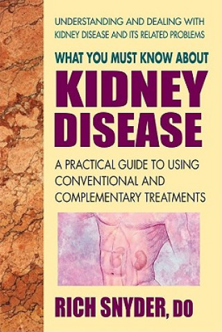 Knjiga What You Must Know About Kidney Disease RICH SNYDER