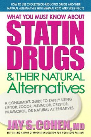Carte What You Must Know About Statin Drugs and Their Natural Alternatives Jay S. Cohen