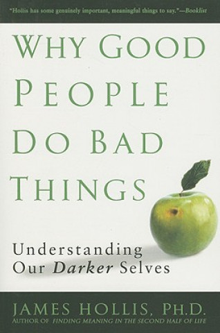 Kniha Why Good People Do Bad Things James (James Hollis) Hollis