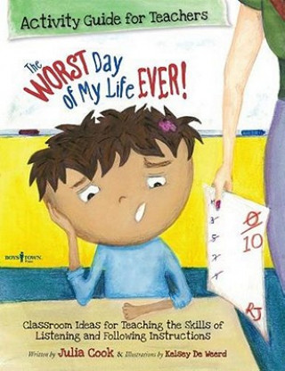 Kniha Worst Day of My Life Ever! Activity Guide for Teachers Julia Cook