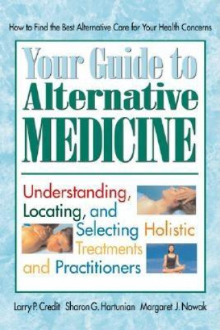 Carte Your Guide to Alternative Medicine Margaret J. Nowak