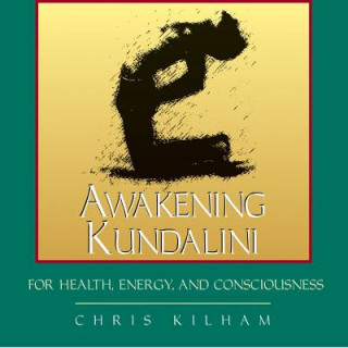Audio Awakening Kundalini for Health, Energy and Consciousness Christopher S. Kilham
