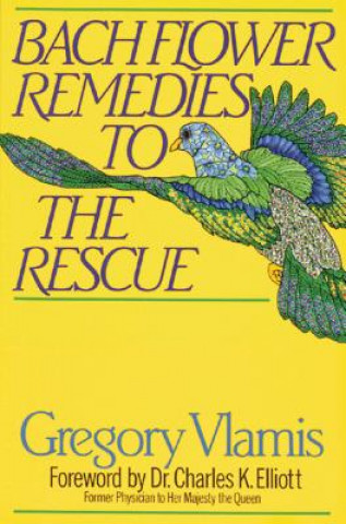 Carte Bach Flower Remedies to the Rescue Gregory Viamis