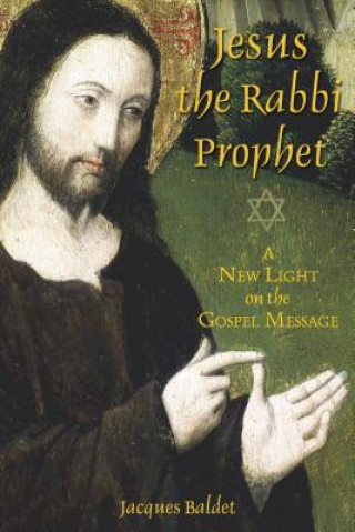 Kniha Jesus the Rabbi Prophet Jacques Baldet