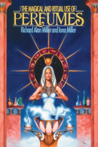 Kniha Magical and Ritual Use of Perfumes Richard Alan Miller