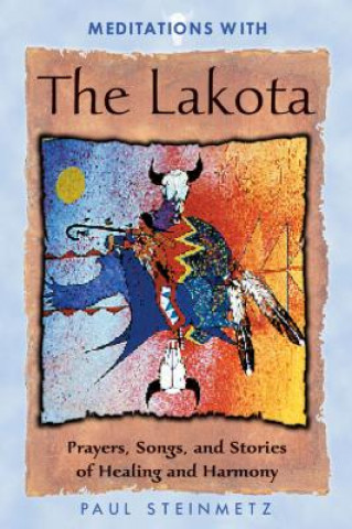 Kniha Meditations with the Lakota Paul B. Steinmetz