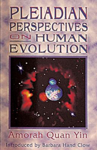 Kniha Pleiadian Perspectives on Human Evolution Amorah Quan Yin