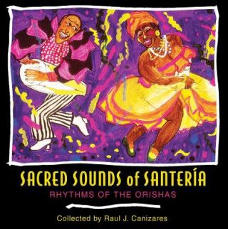 Audio Sacred Sounds of Santeria Raul J. Canizares