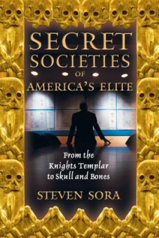 Kniha Secret Societies of America's Elite Steven Sora