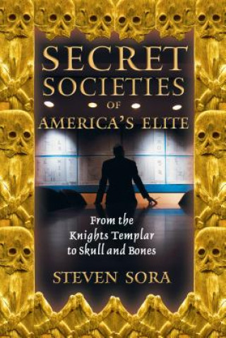 Könyv Secret Societies of America's Elite Steven Sora