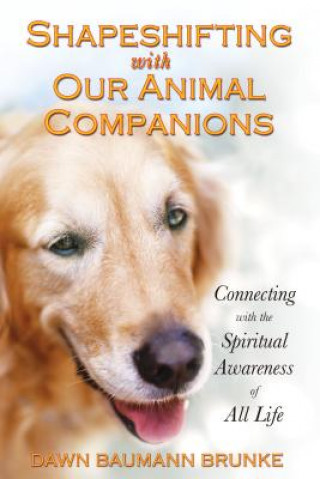 Kniha Shapeshifting with Our Animal Companions Dawn Baumann Brunke
