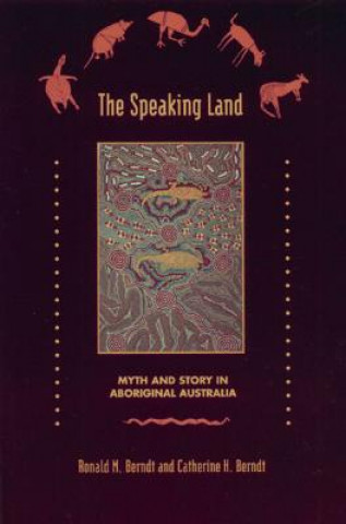 Könyv Speaking Land Myth and Story on Aboriginal Australia Catherine Brendt