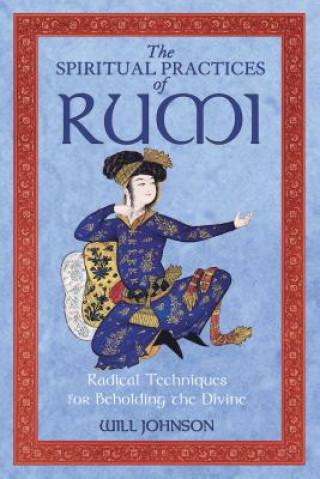 Könyv Spiritual Practices of Rumi Will Johnson
