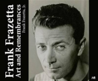 Kniha Frank Frazetta: Art and Remembrances Frank Frazetta
