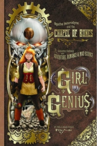 Carte Girl Genius Volume 8: Agatha Heterodyne and the Chapel of Bones Phil Foglio