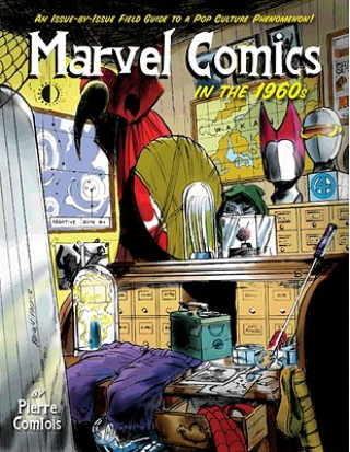 Carte Marvel Comics In The 1960s: An Issue-By-Issue Field Guide To A Pop Culture Phenomenon Pierre Comtois