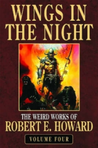 Kniha Robert E. Howard's Weird Works Volume 4: Wings In The Night Robert Ervin Howard