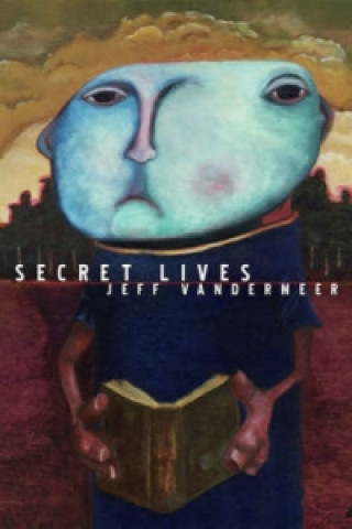 Carte Strange Tales Of Secret Lives Jeff VanderMeer