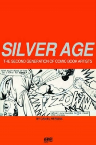 Knjiga Silver Age: The Second Generation of Comic Artists Daniel Herman