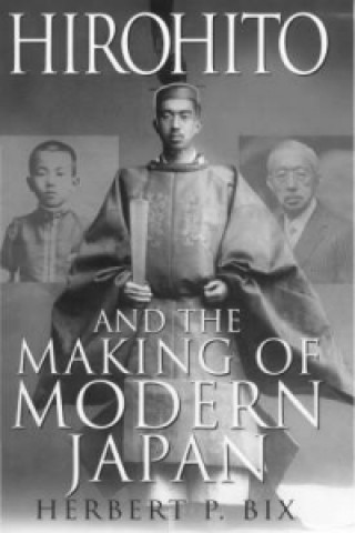 Kniha Hirohito and the Making of Modern Japan Herbert P. Bix