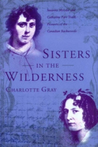Könyv Sisters in the Wilderness Charlotte Gray