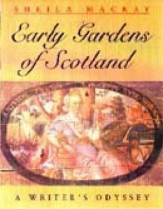 Könyv Early Scottish Gardens Sheila Mackay