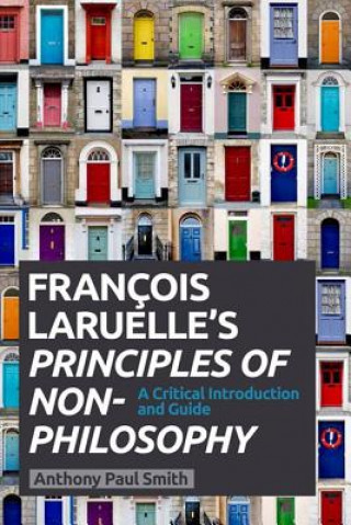 Kniha Francois Laruelle's Principles of Non-Philosophy Anthony Paul Smith