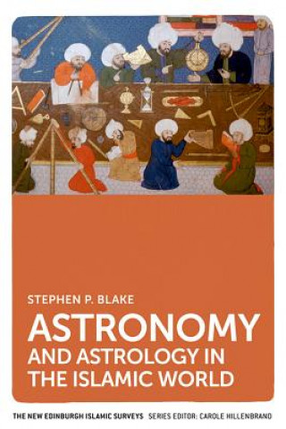 Könyv Astronomy and Astrology in the Islamic World BLAKE  STEPHEN