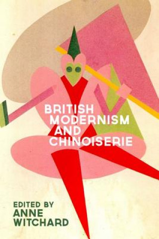 Kniha British Modernism and Chinoiserie WITCHARD ANNE