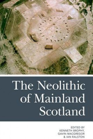 Kniha Neolithic of Mainland Scotland BROPHY  KENNETH ET A