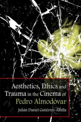 Kniha Aesthetics, Ethics and Trauma in the Cinema of Pedro Almodovar GUTIERREZ ALBILLA JU